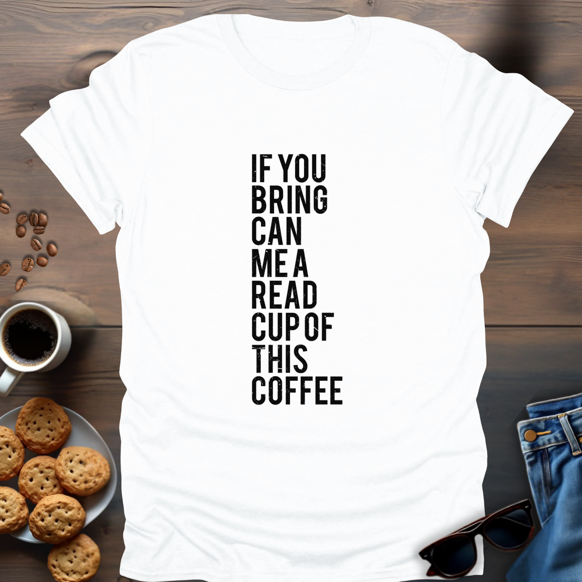 If You Bring Can Me A Read Cup Of This Coffee T-Shirt