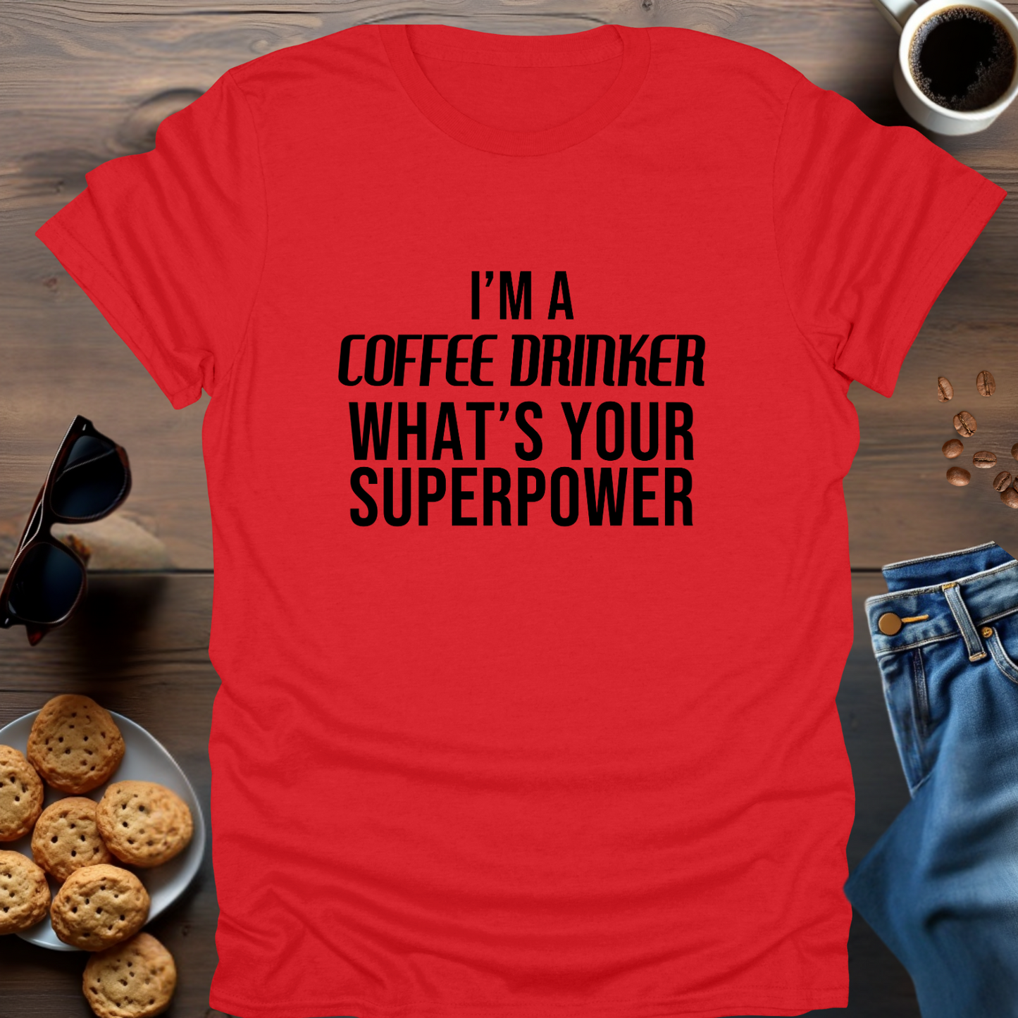 I'M A COFFEE DRINKER WHAT IS YOUR SUPERPOWER T-Shirt