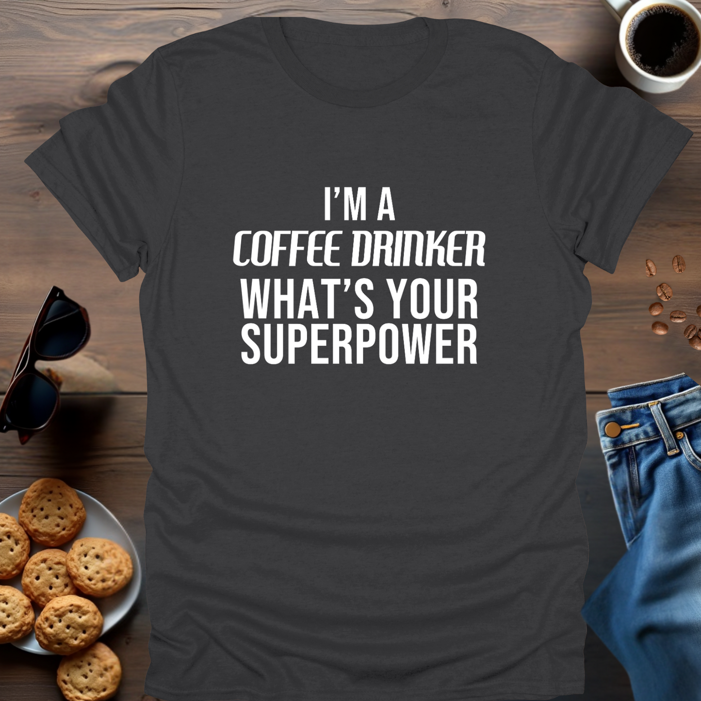 I'M A COFFEE DRINKER WHAT IS YOUR SUPERPOWER T-Shirt