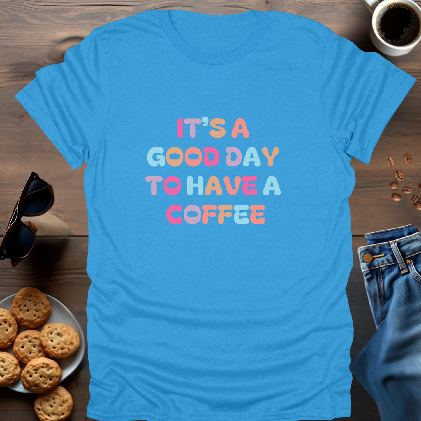 IT'S A GOOD DAY TO HAVE A COFFEE T-Shirt (Straight lines)