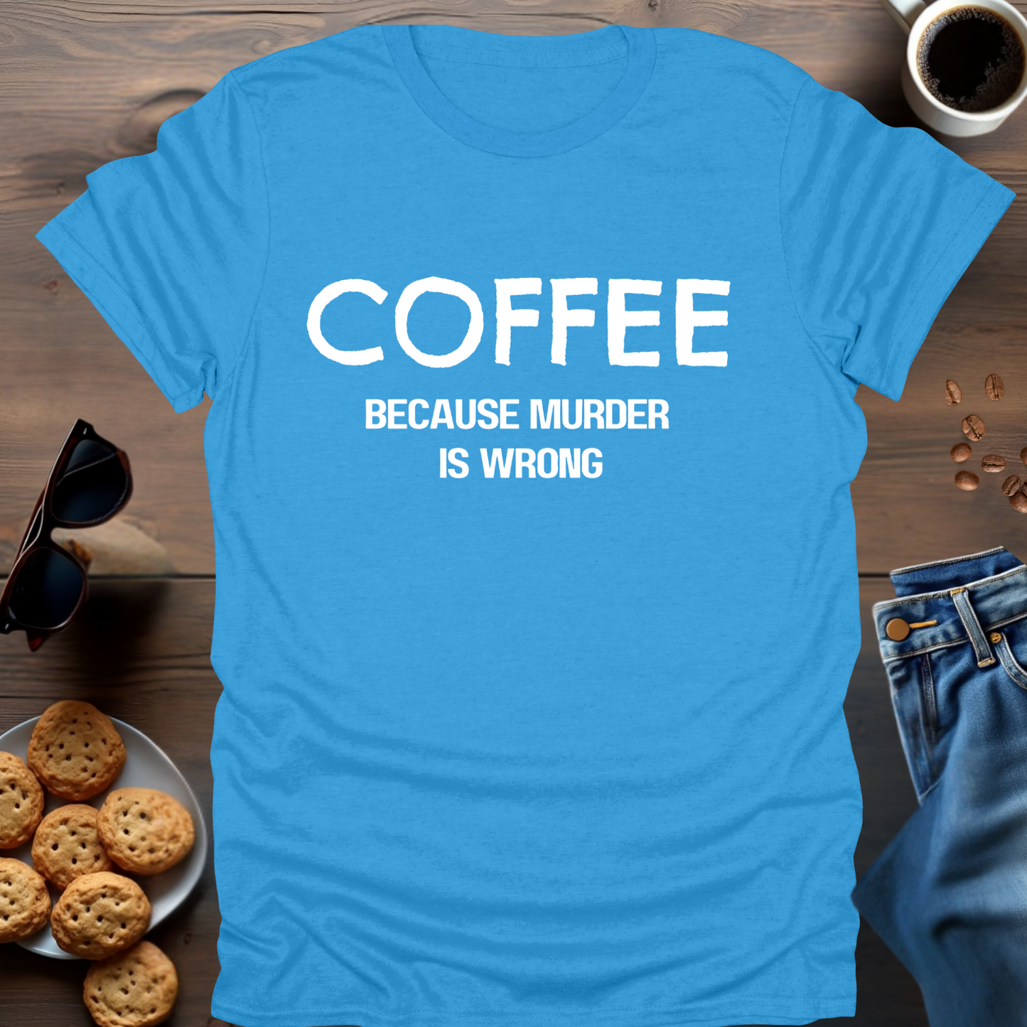 COFFEE because murder is wrong T-Shirt