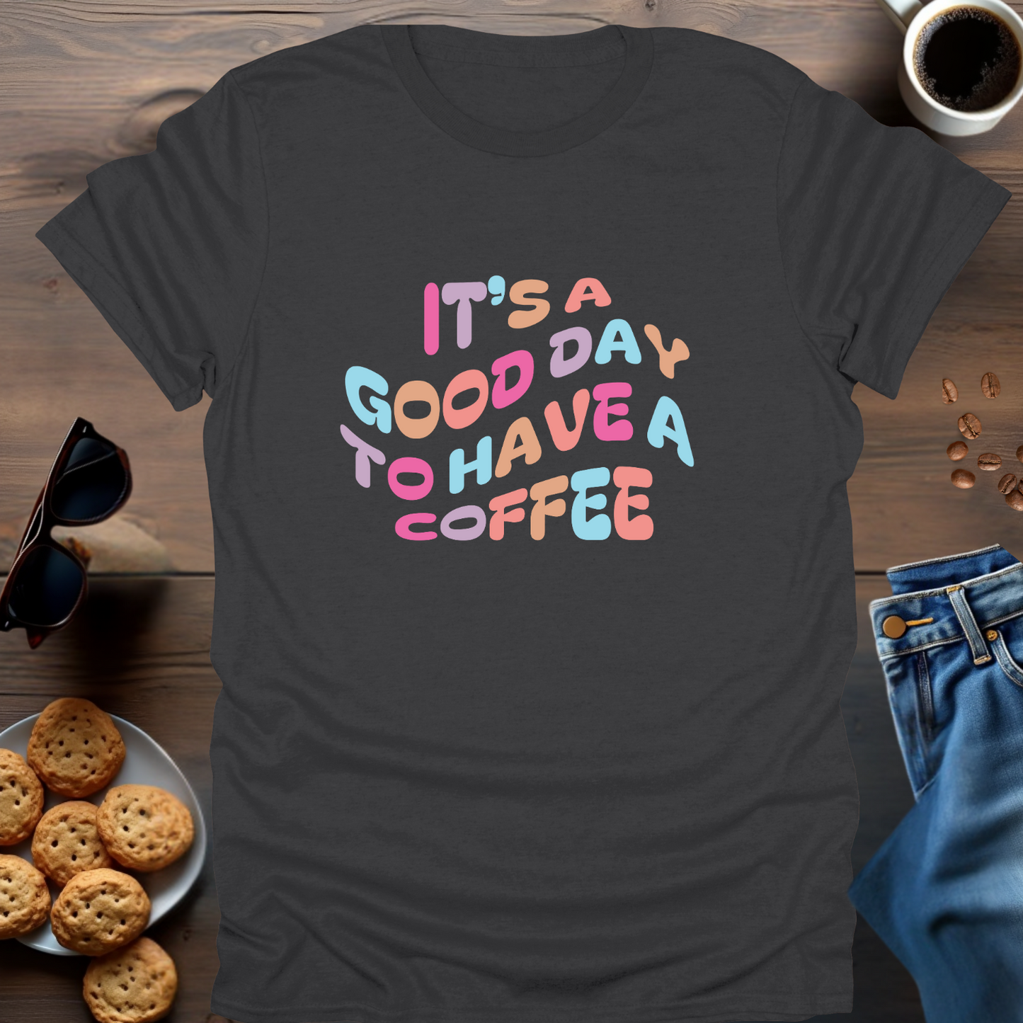 IT'S A GOOD DAY TO HAVE A COFFEE T-Shirt (Warped)