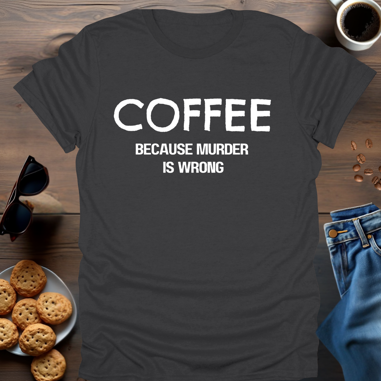 COFFEE because murder is wrong T-Shirt