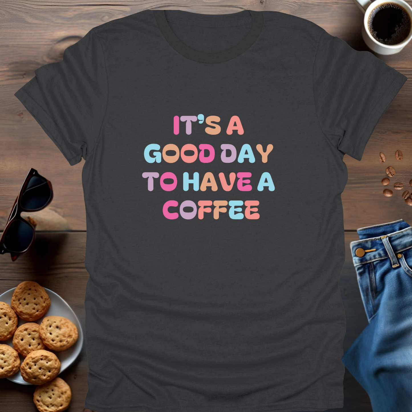 IT'S A GOOD DAY TO HAVE A COFFEE T-Shirt (Straight lines)