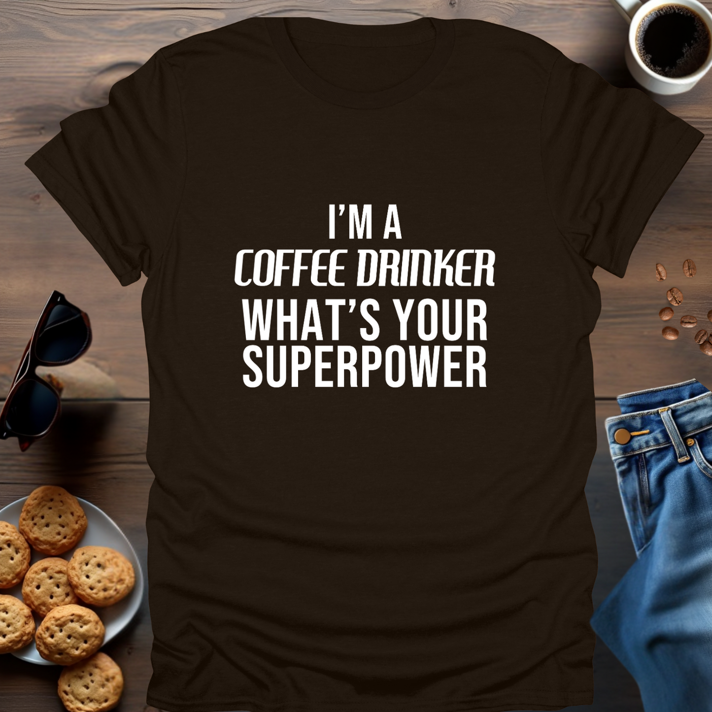 I'M A COFFEE DRINKER WHAT IS YOUR SUPERPOWER T-Shirt