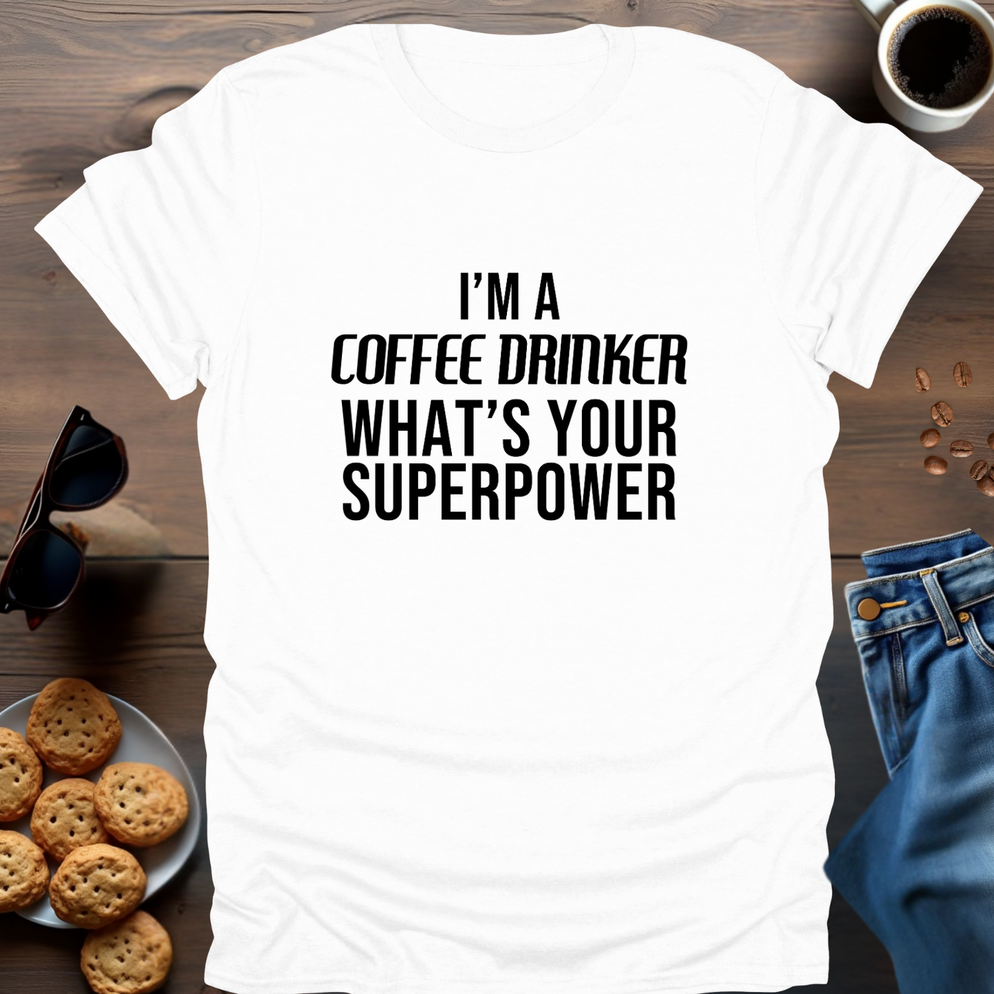 I'M A COFFEE DRINKER WHAT IS YOUR SUPERPOWER T-Shirt