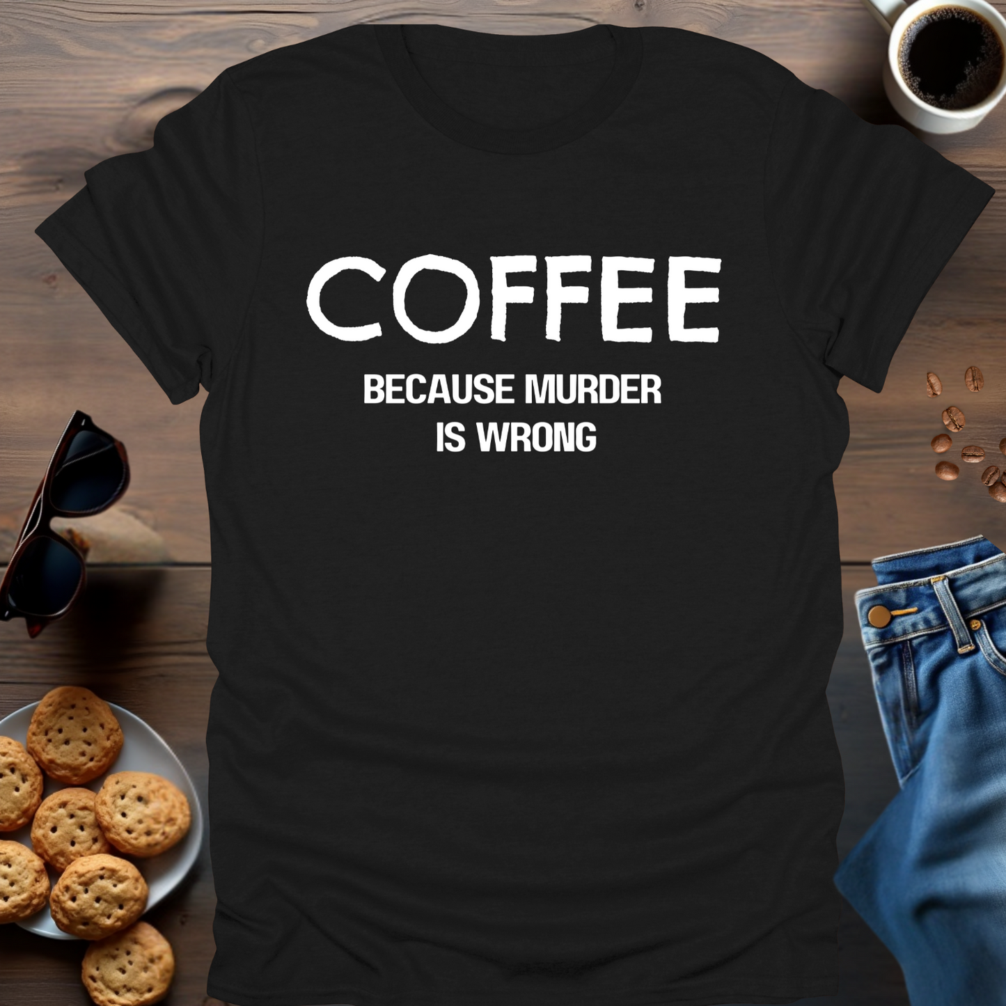 COFFEE because murder is wrong T-Shirt