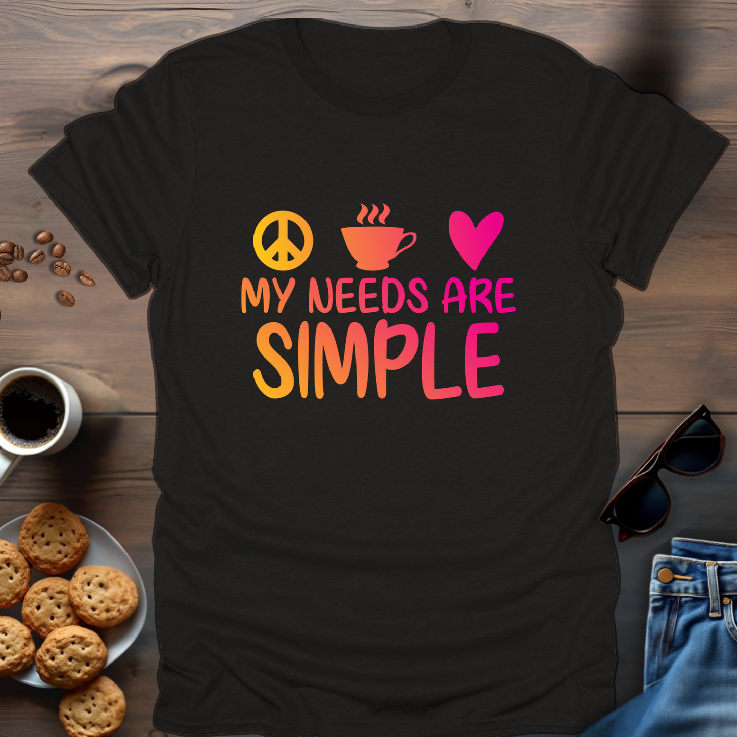 My needs are simple T-Shirt