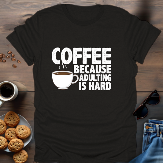 Coffee Because Adulting Is Hard T-Shirt