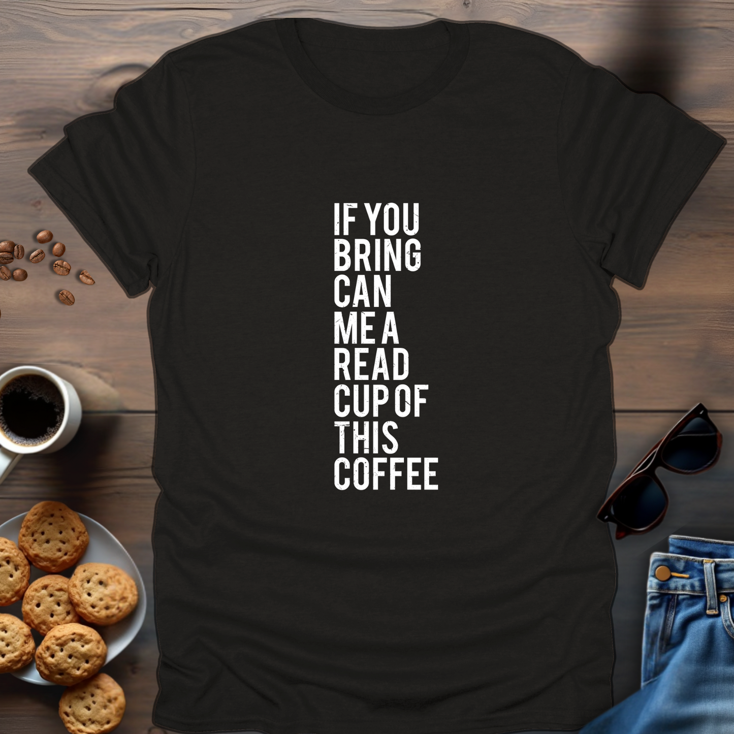 If You Bring Can Me A Read Cup Of This Coffee T-Shirt