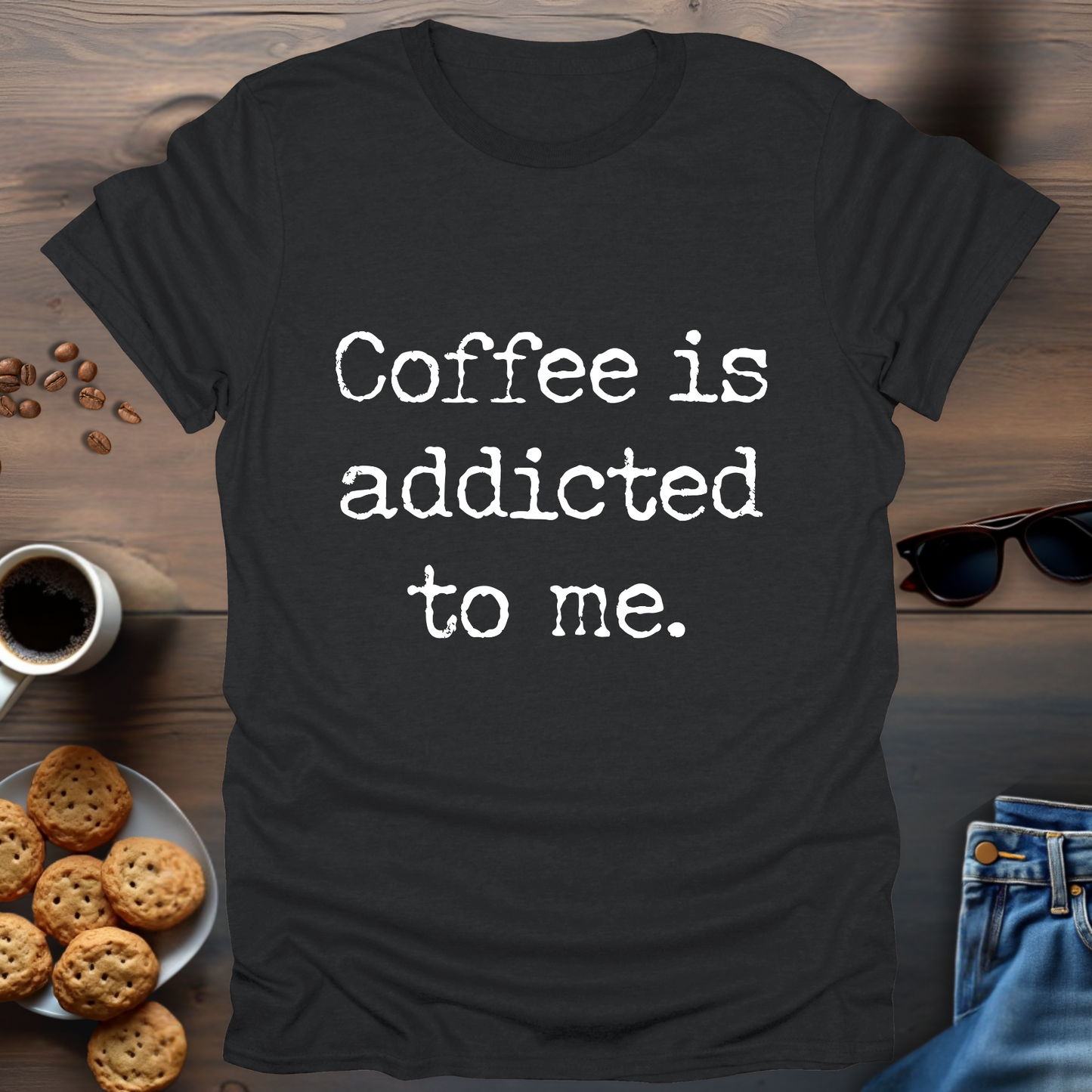 Coffee is Addicted to Me T-Shirt