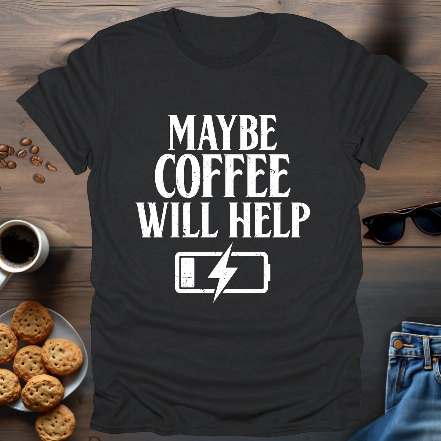 Maybe Coffee Will Help T-Shirt