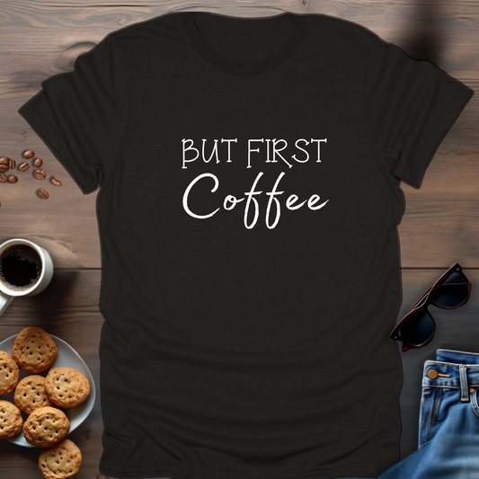 BUT FIRST Coffee T-Shirt