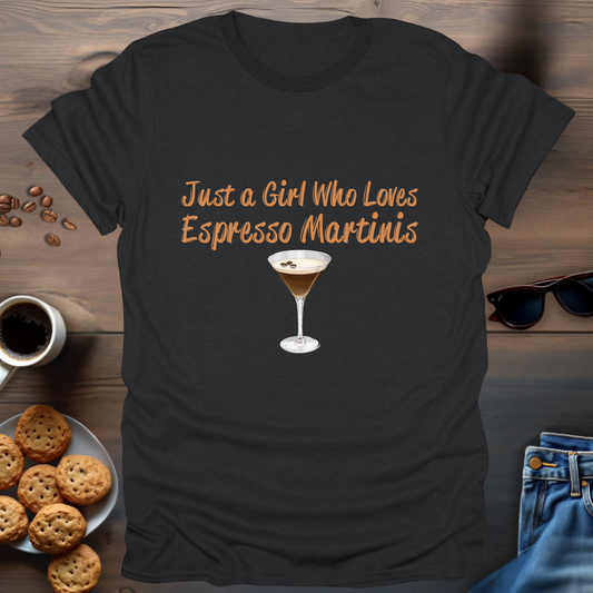 Just a Girl Who Loves Espresso Martinis T-Shirt