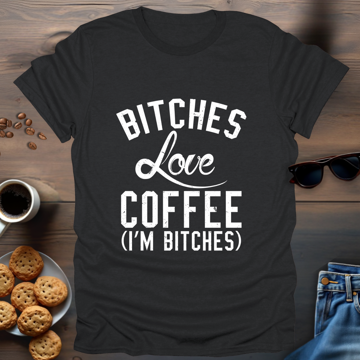 Bitches Love Coffee (I’m Bitches) T-Shirt