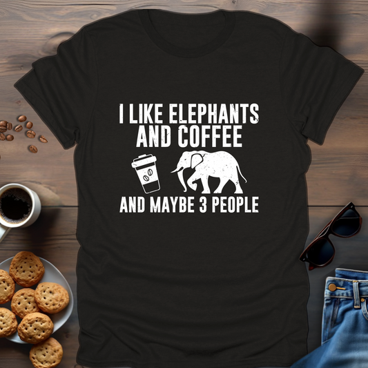 I Like Elephants And Coffee And Maybe 3 People T-Shirt