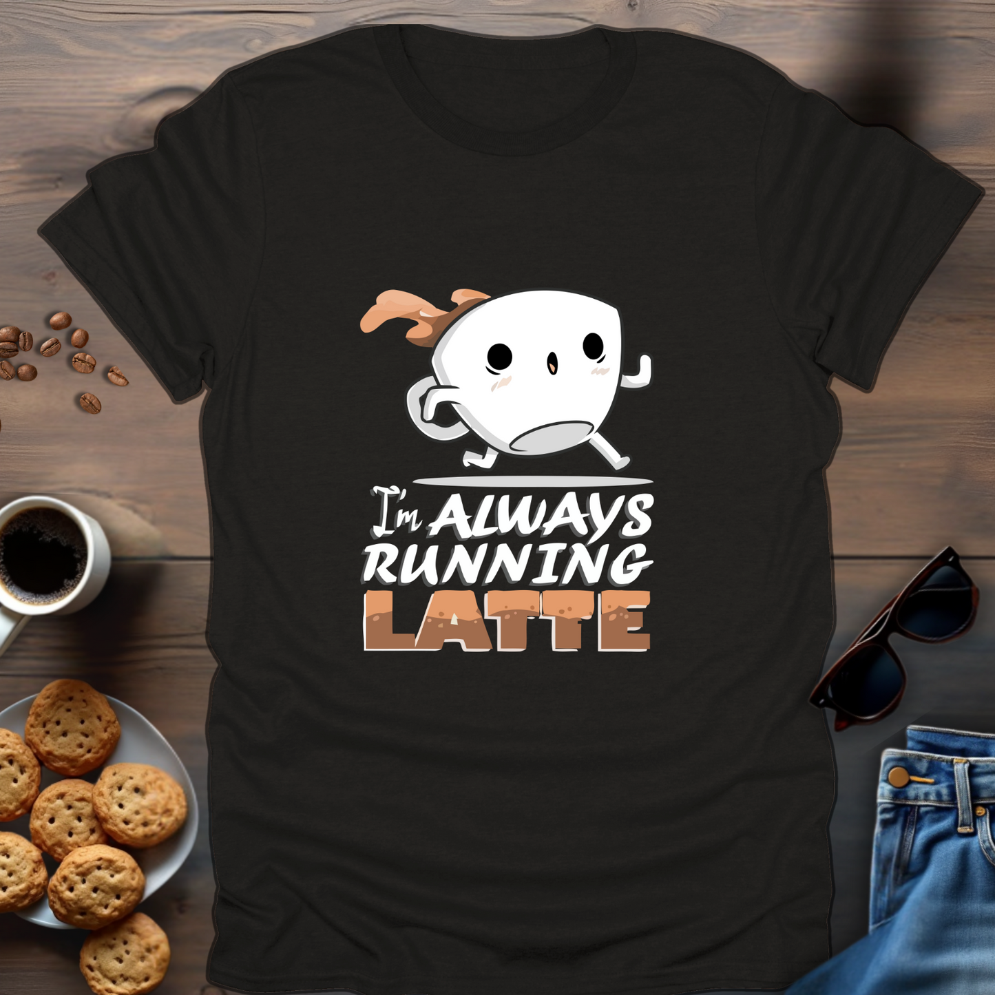 I’m Always Running Latte T-Shirt