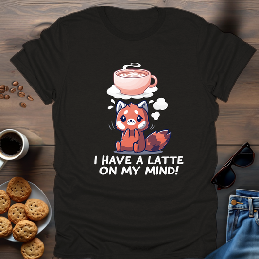 I Have a Latte On My Mind T-Shirt