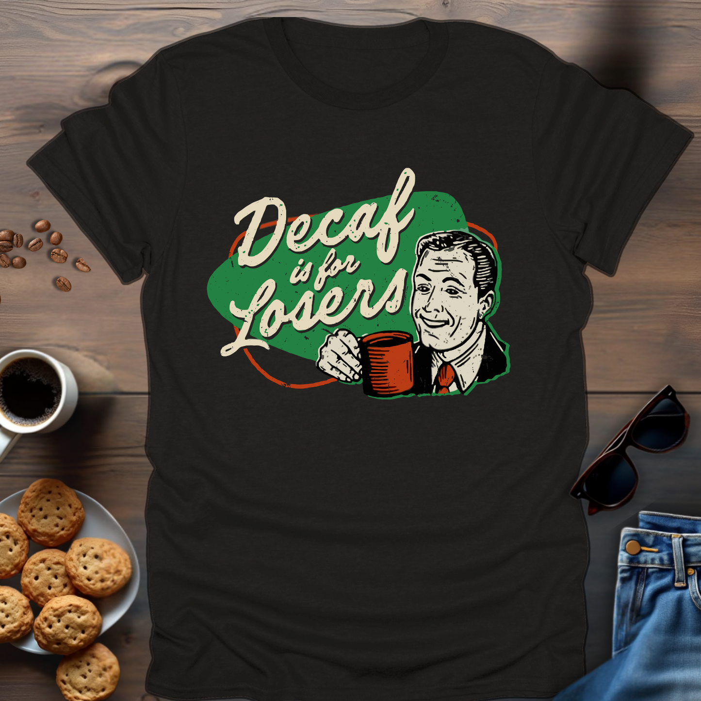 Decaf Is For Losers T-Shirt