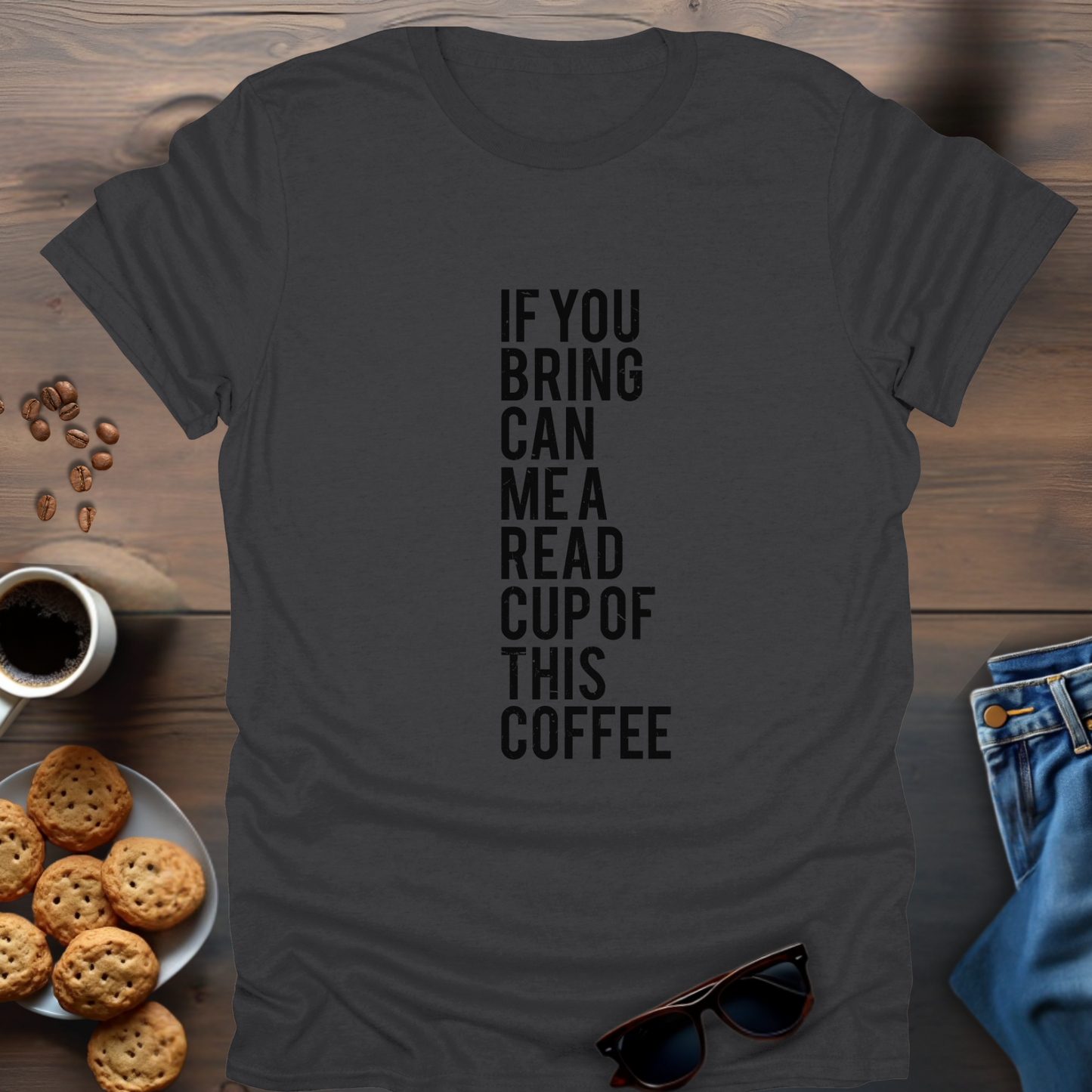 If You Bring Can Me A Read Cup Of This Coffee T-Shirt