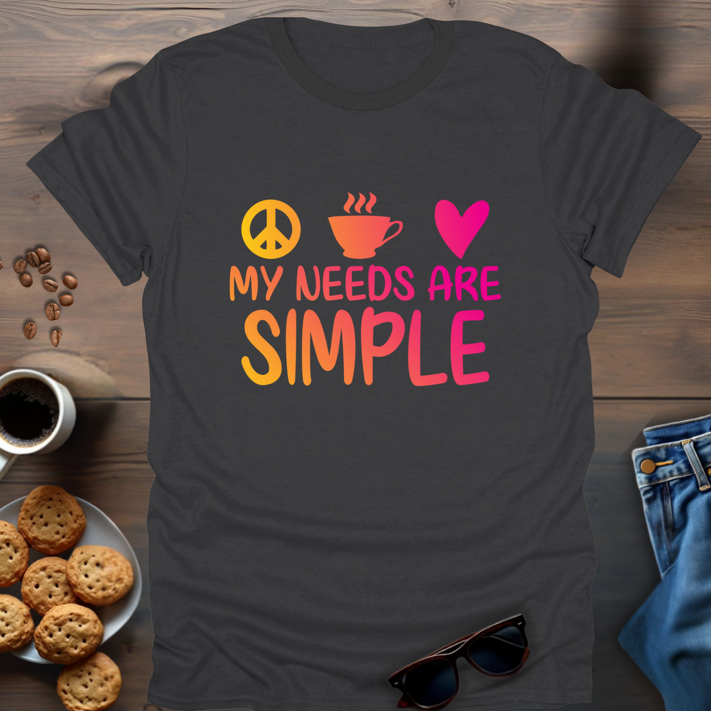 My needs are simple T-Shirt