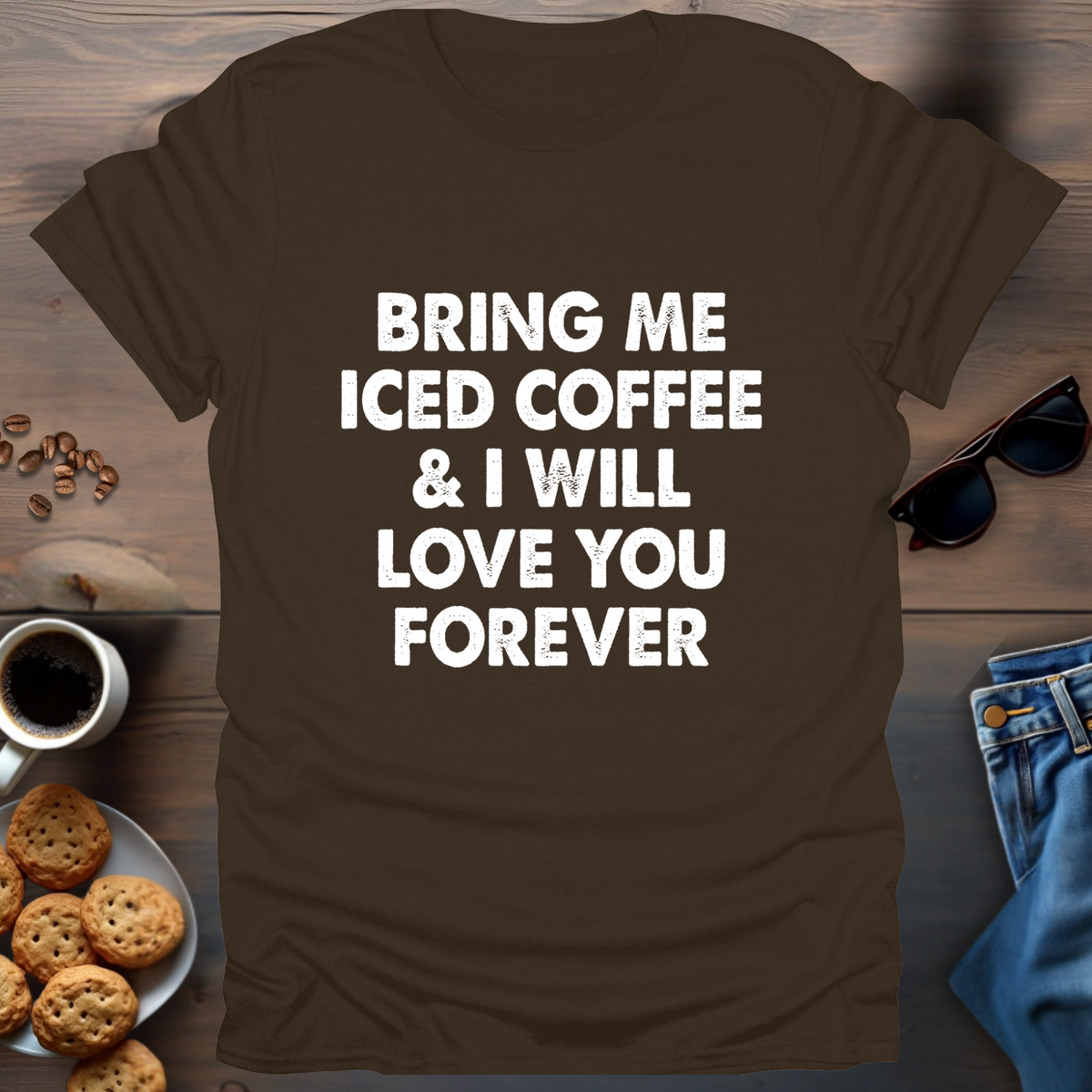 Bring Me Iced Coffee & I Will Love You Forever T-Shirt