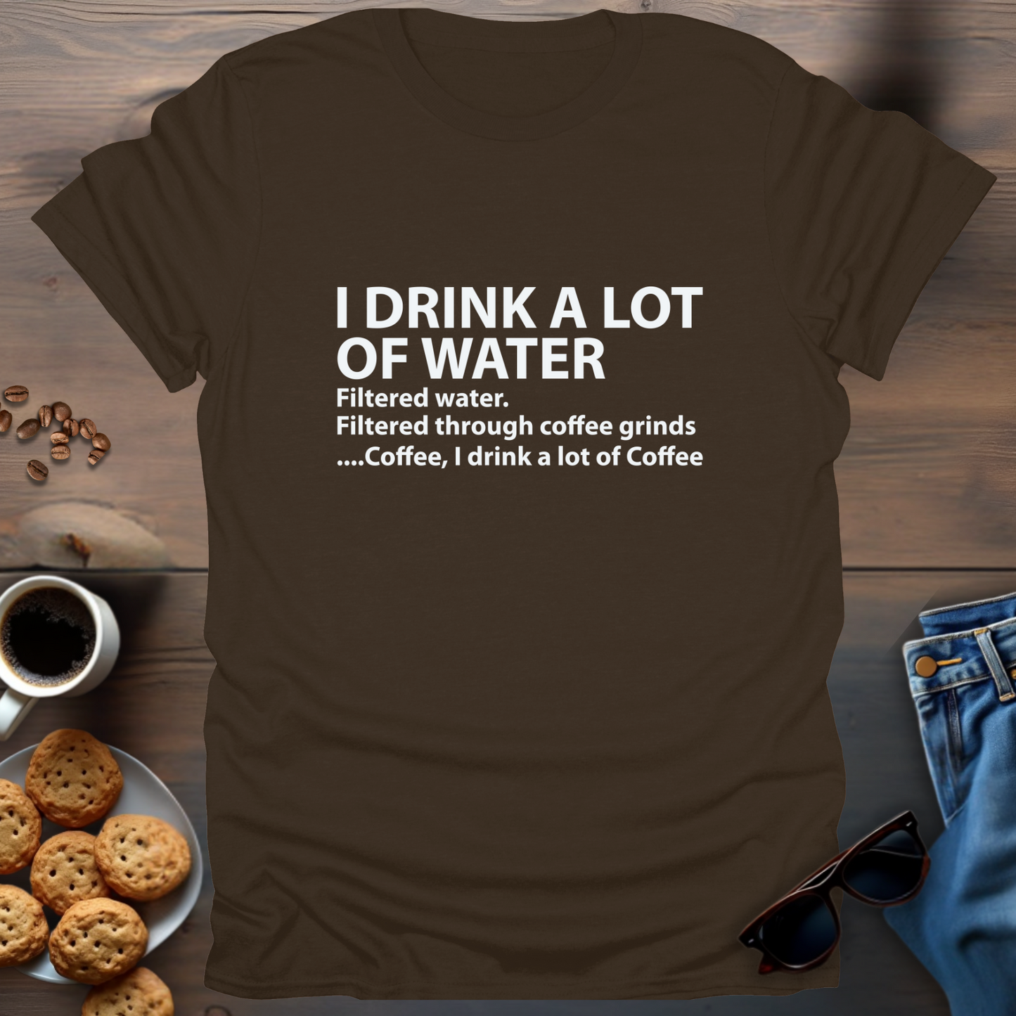 I Drink A Lot Of Water...Coffee T-Shirt