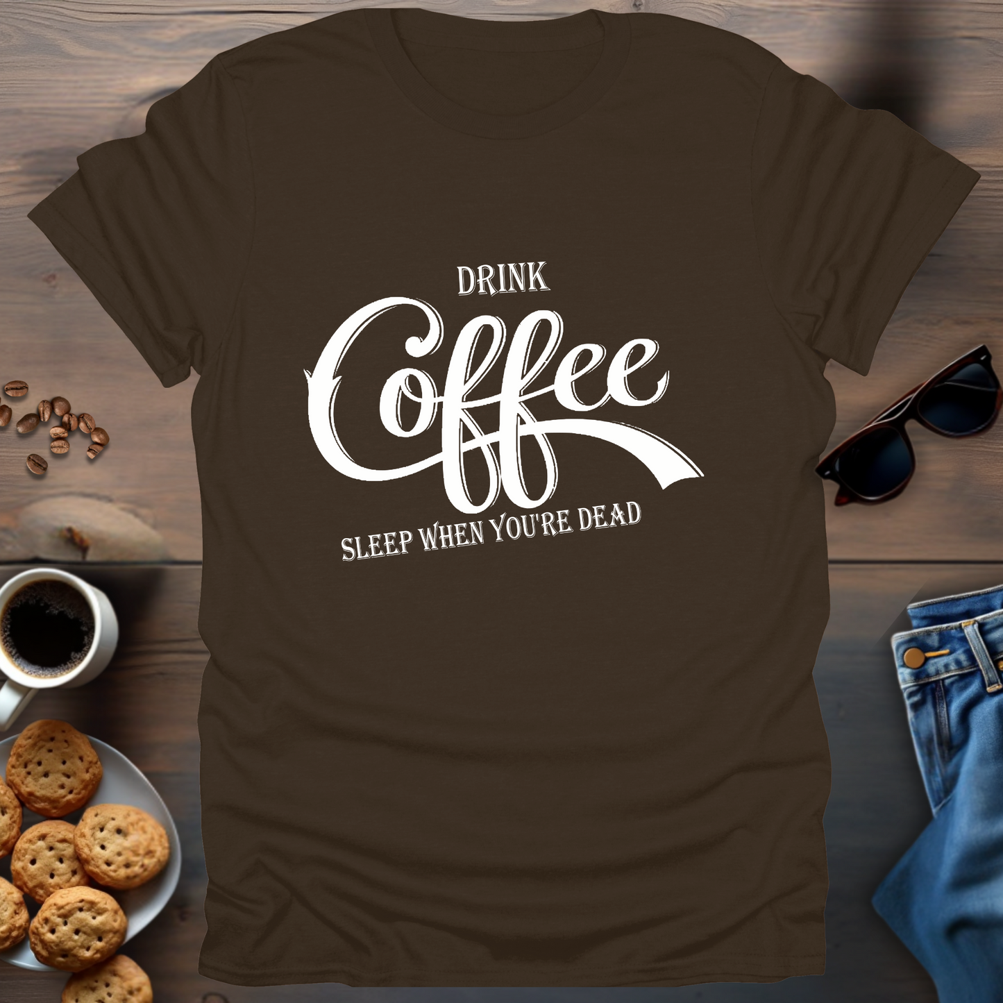 Drink Coffee, Sleep When You're Dead T-Shirt