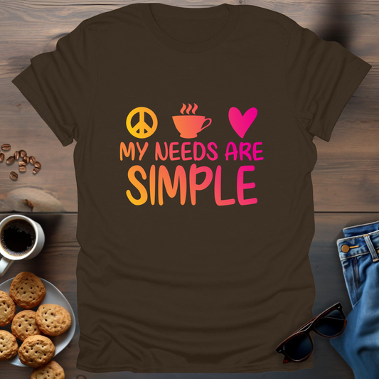 My needs are simple T-Shirt