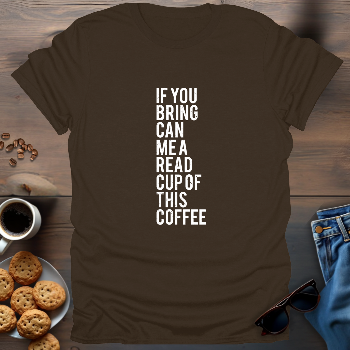 If You Bring Can Me A Read Cup Of This Coffee T-Shirt