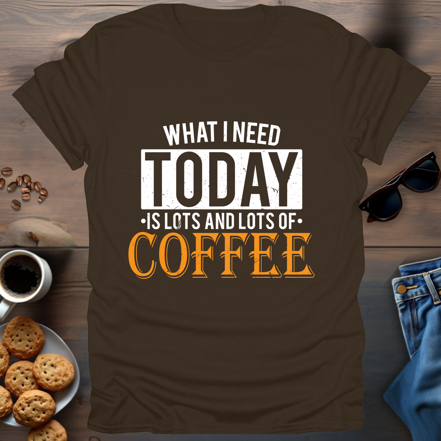 What i Need Today is Lots and Lots of Coffee T-Shirt