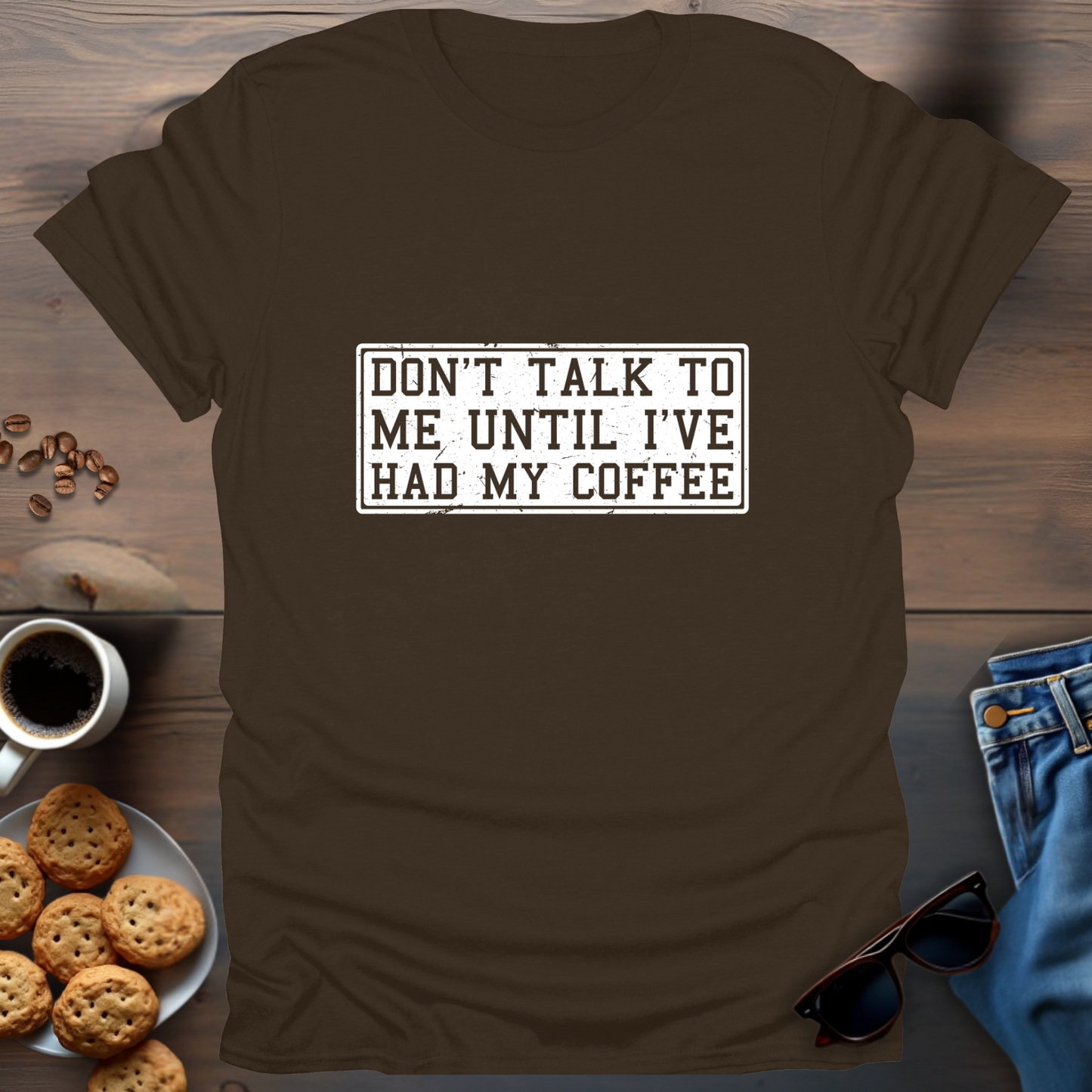 Don't Talk To Me Until I've Had My Coffee T-Shirt