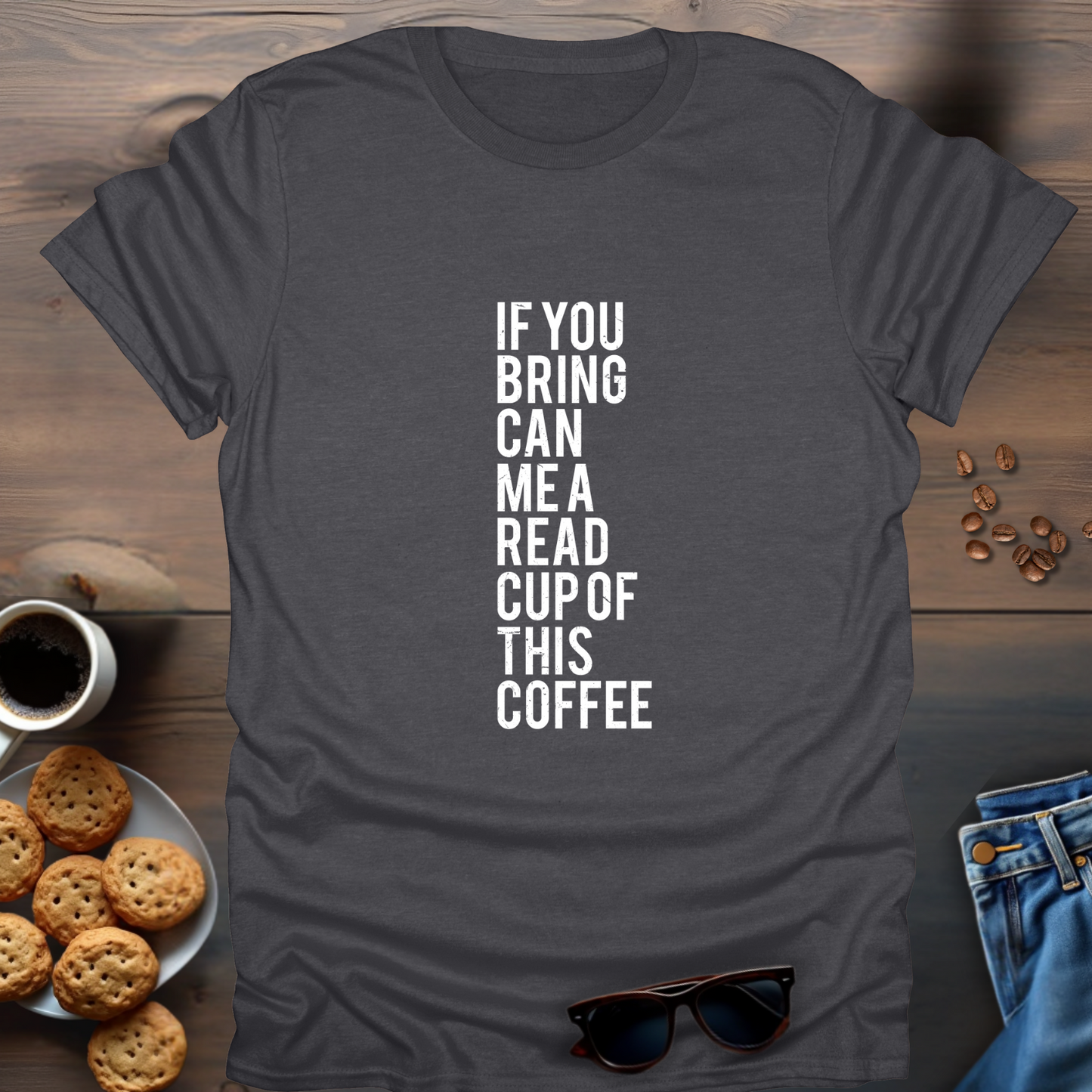 If You Bring Can Me A Read Cup Of This Coffee T-Shirt