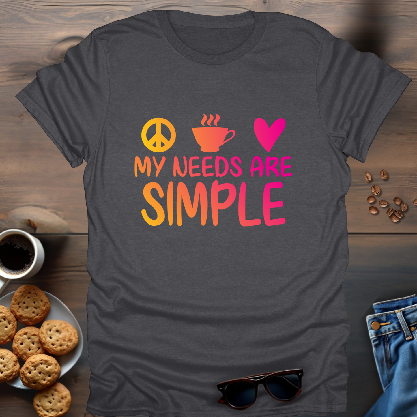 My needs are simple T-Shirt