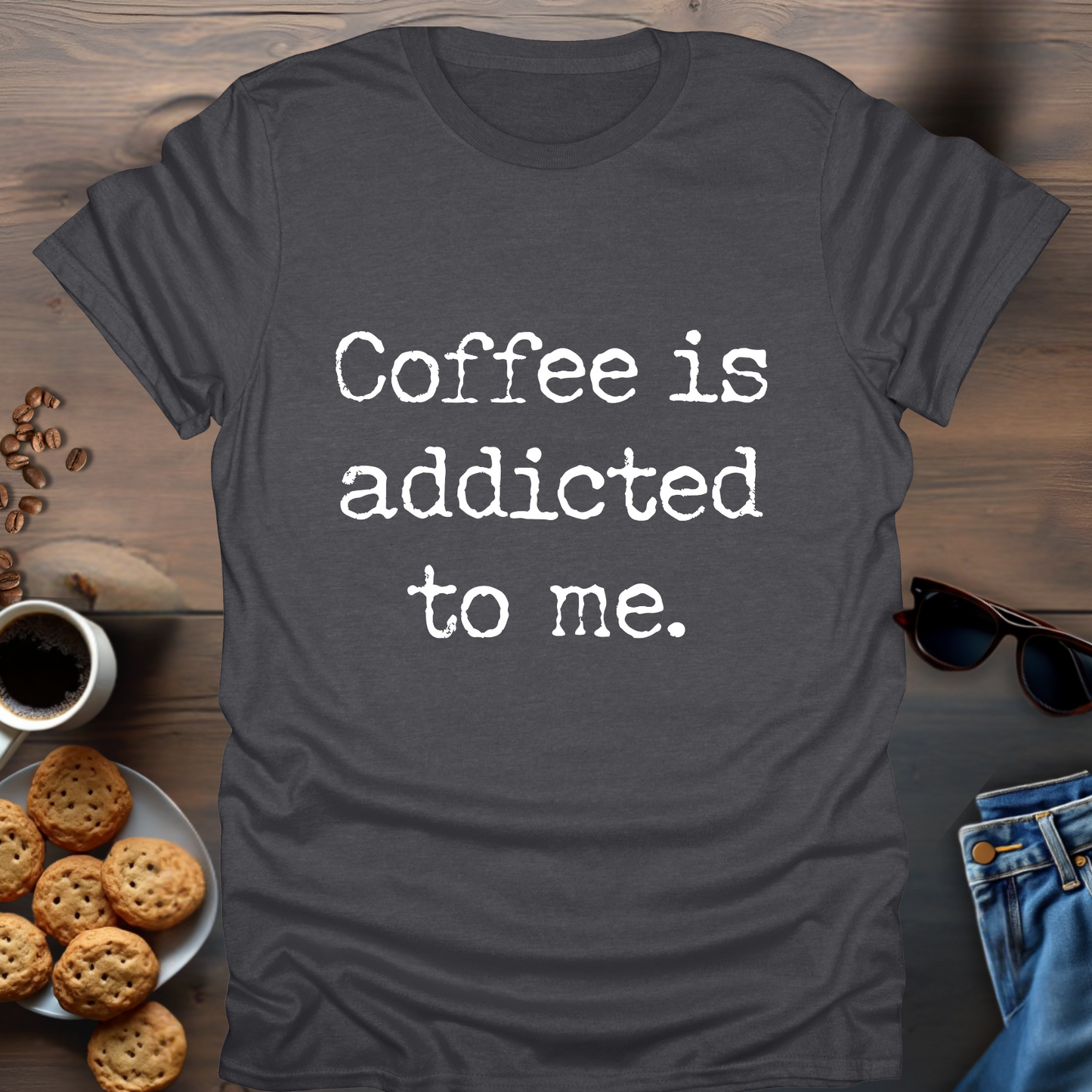 Coffee is Addicted to Me T-Shirt