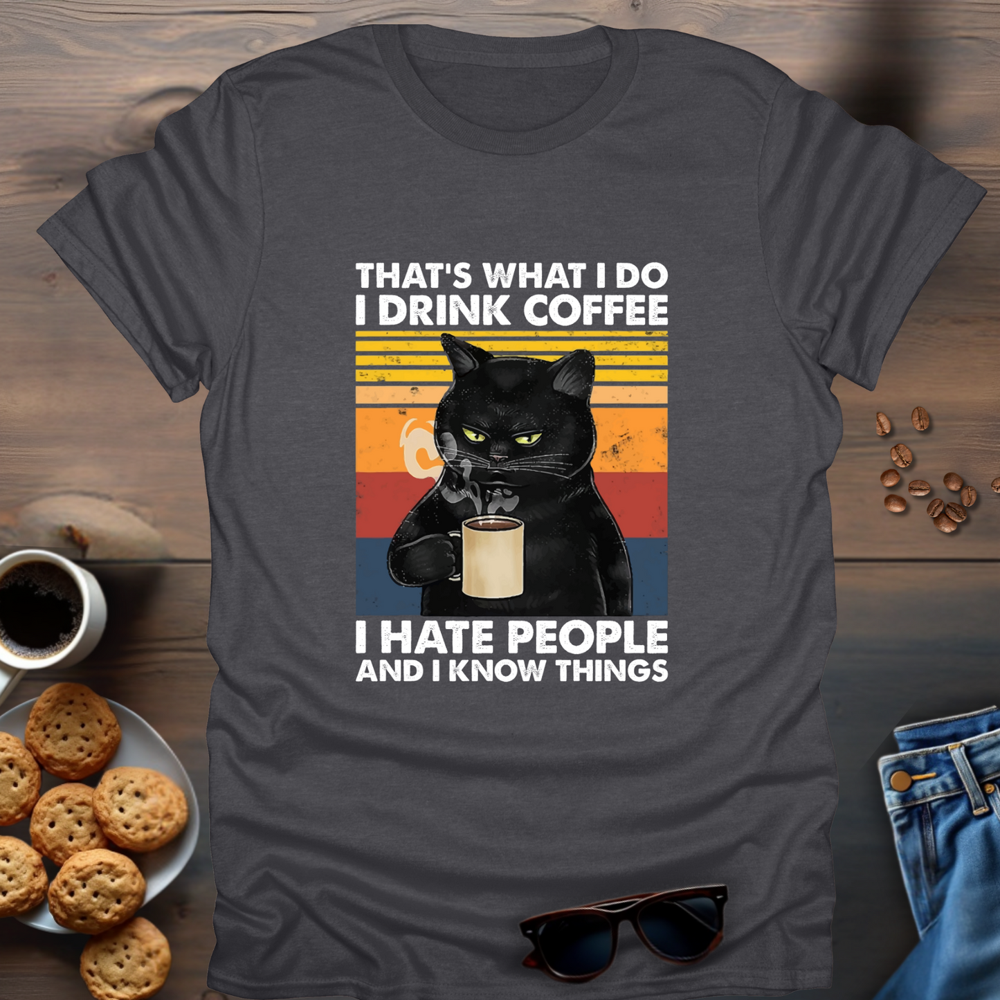 That’s What I Do I Drink Coffee I Hate People And I Know Things T-Shirt