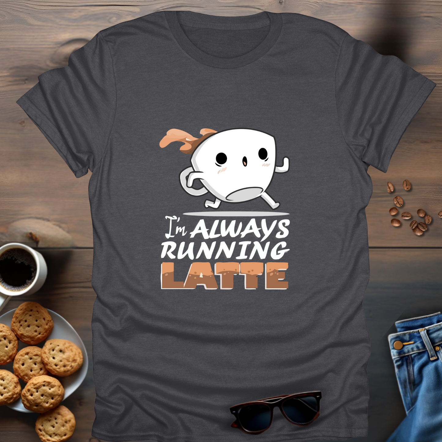 I’m Always Running Latte T-Shirt