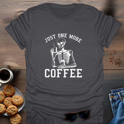 Just One More Coffee T-Shirt