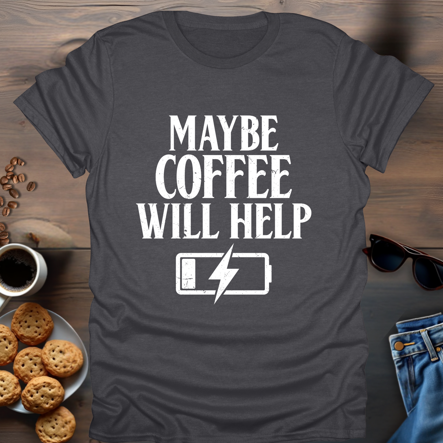 Maybe Coffee Will Help T-Shirt