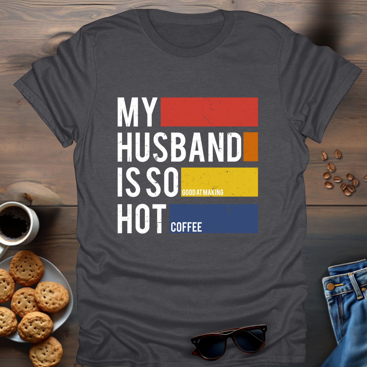 My Husband Is So Good T-Shirt