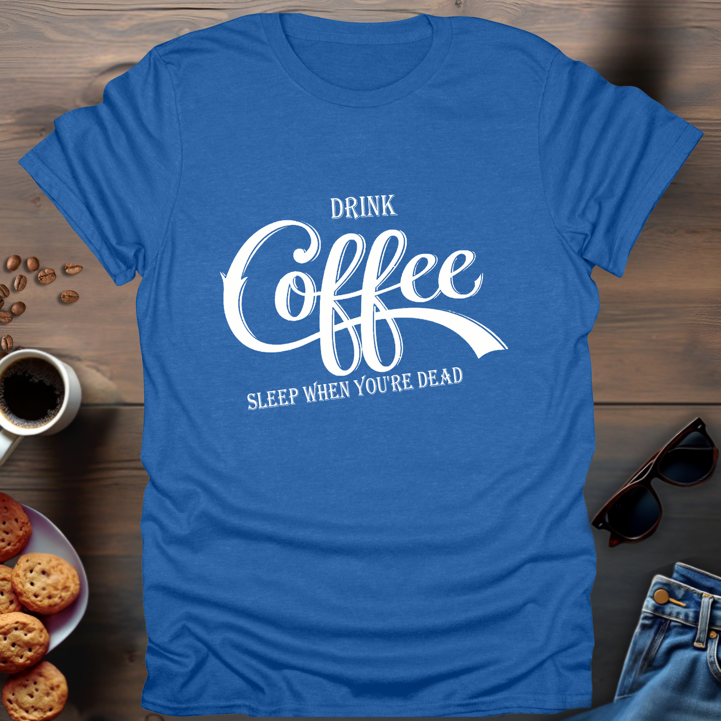 Drink Coffee, Sleep When You're Dead T-Shirt