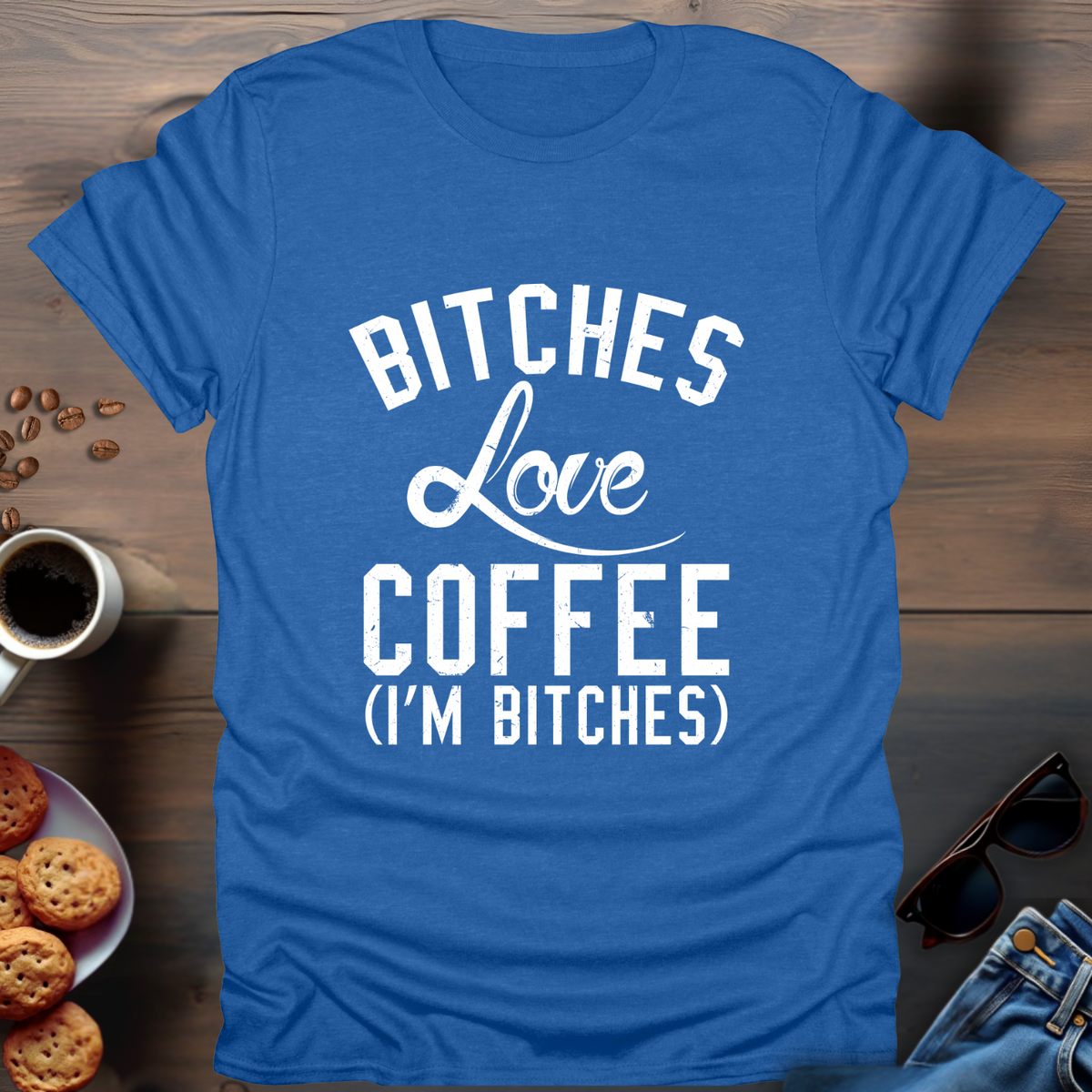 Bitches Love Coffee (I’m Bitches) T-Shirt