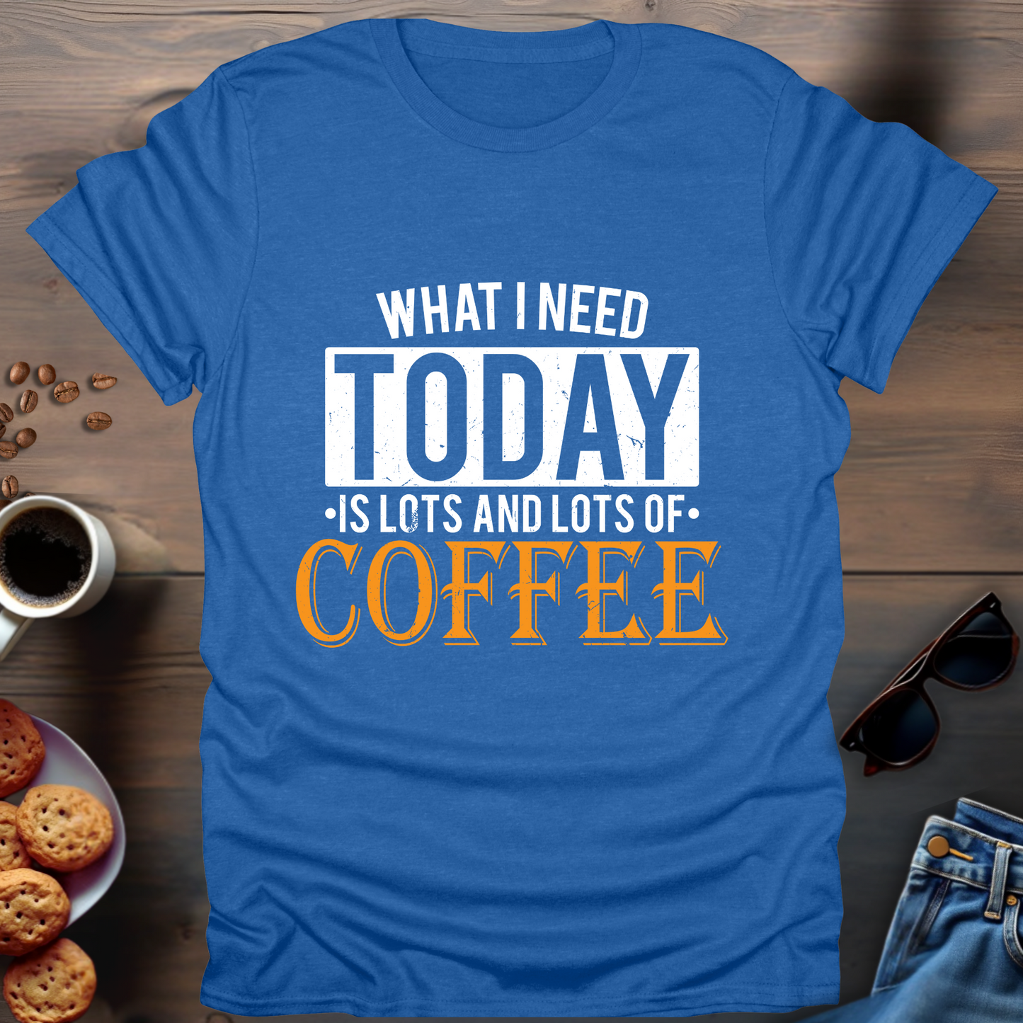 What i Need Today is Lots and Lots of Coffee T-Shirt