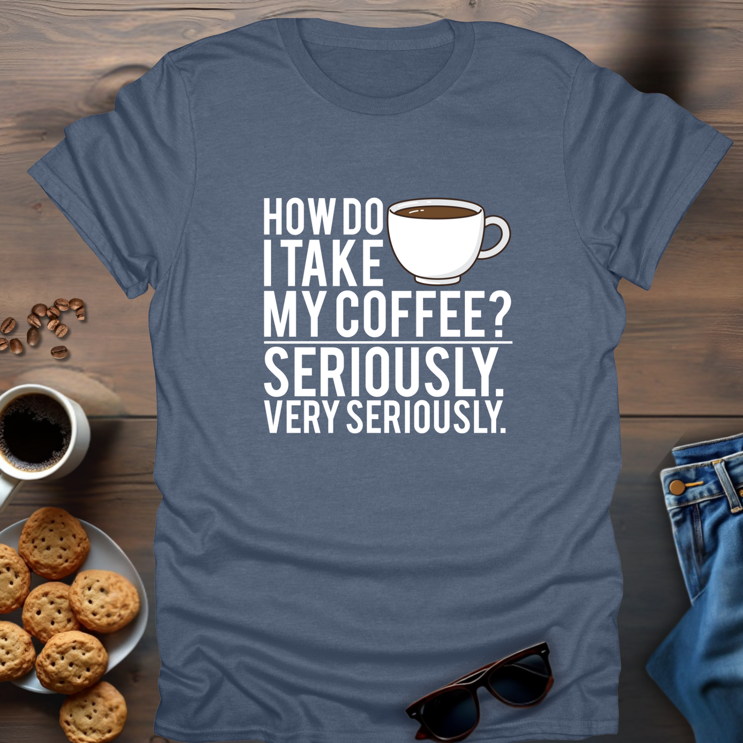 How Do I Take My Coffee Seriously. Very Seriously T-Shirt