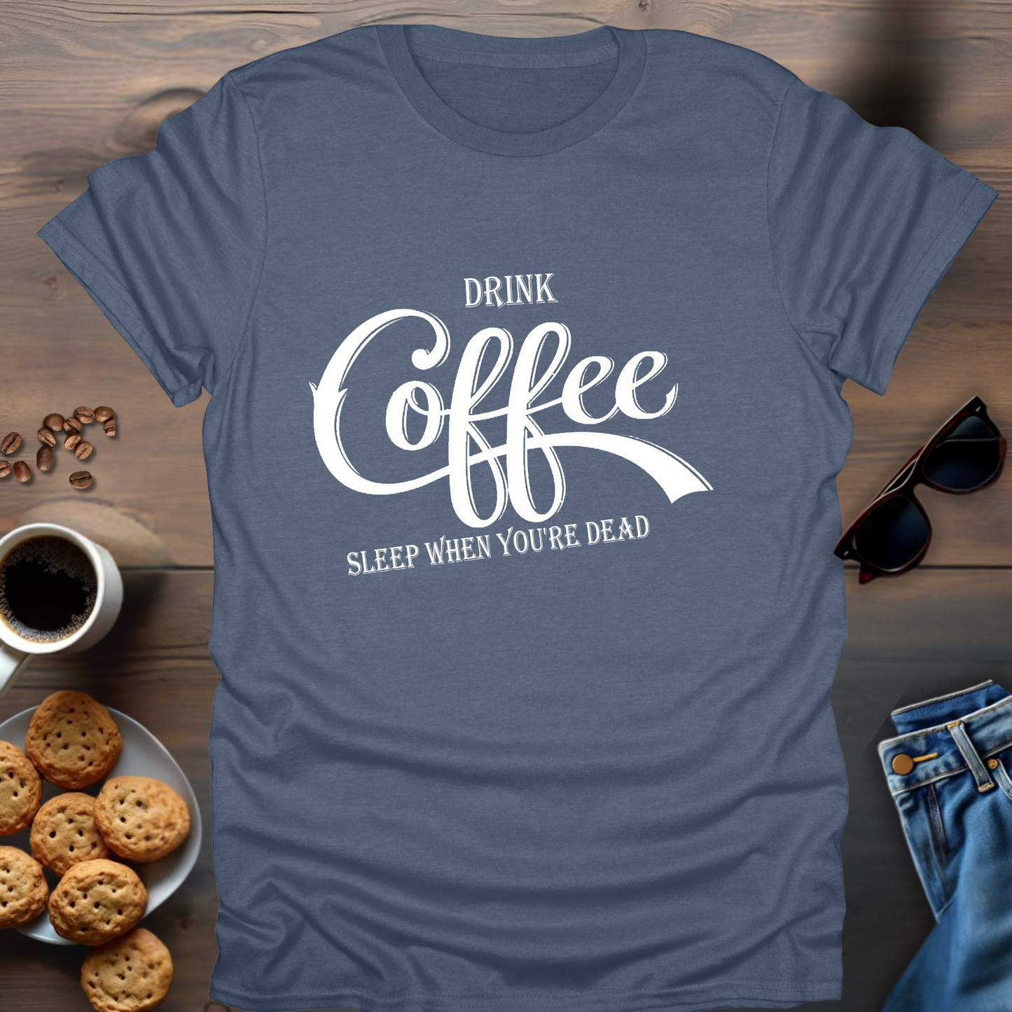 Drink Coffee, Sleep When You're Dead T-Shirt