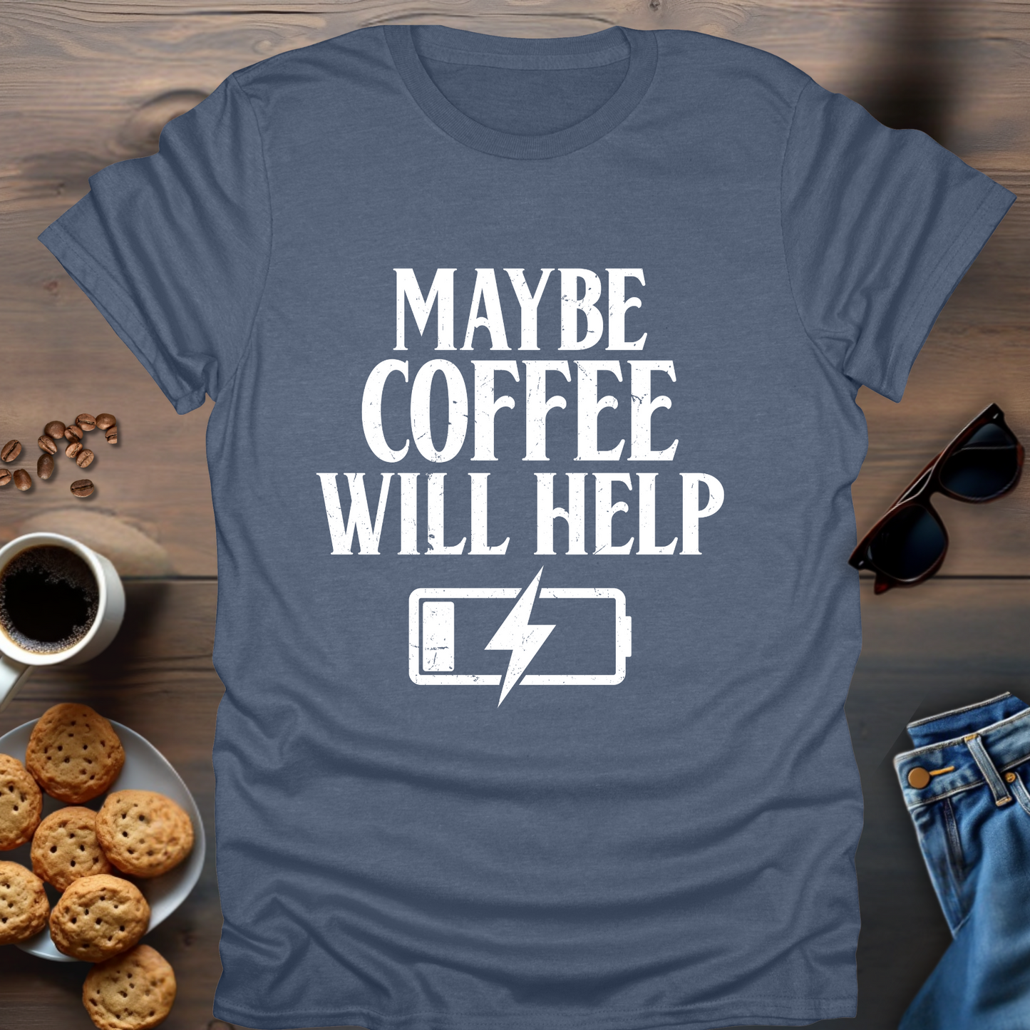 Maybe Coffee Will Help T-Shirt