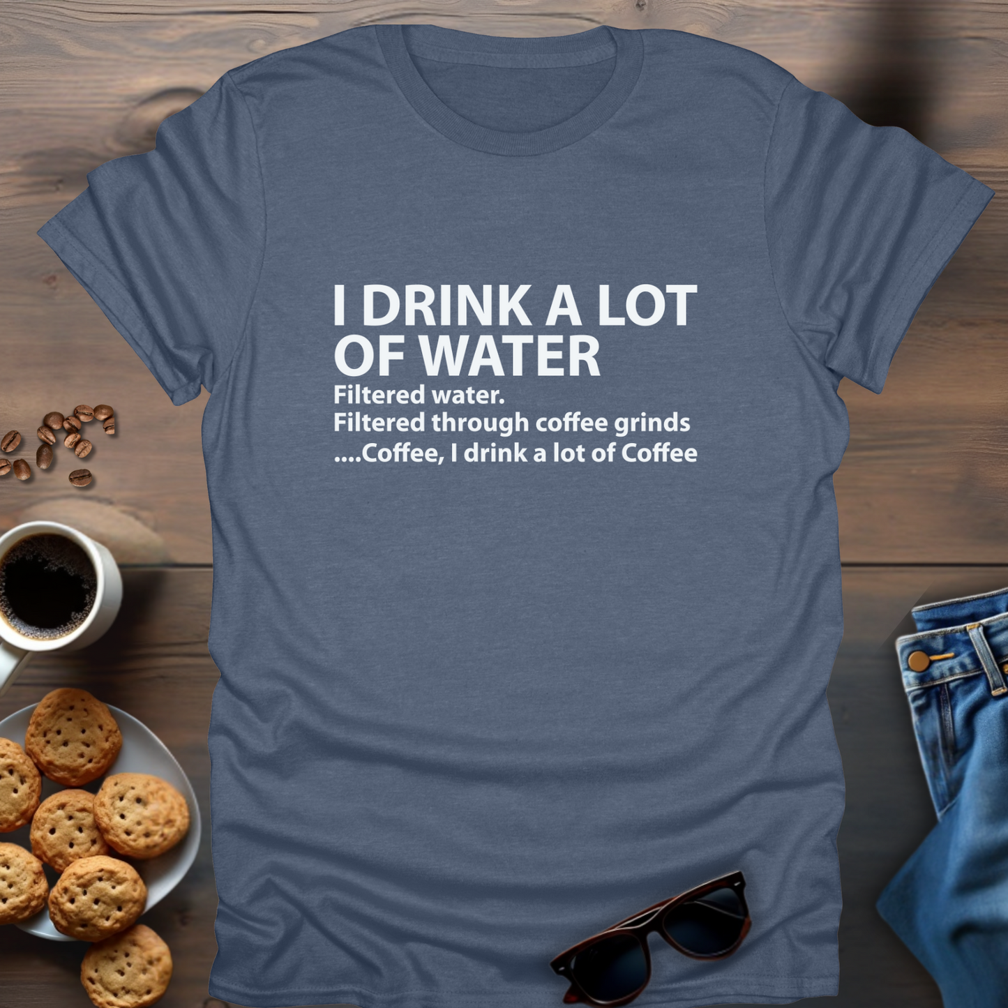 I Drink A Lot Of Water...Coffee T-Shirt