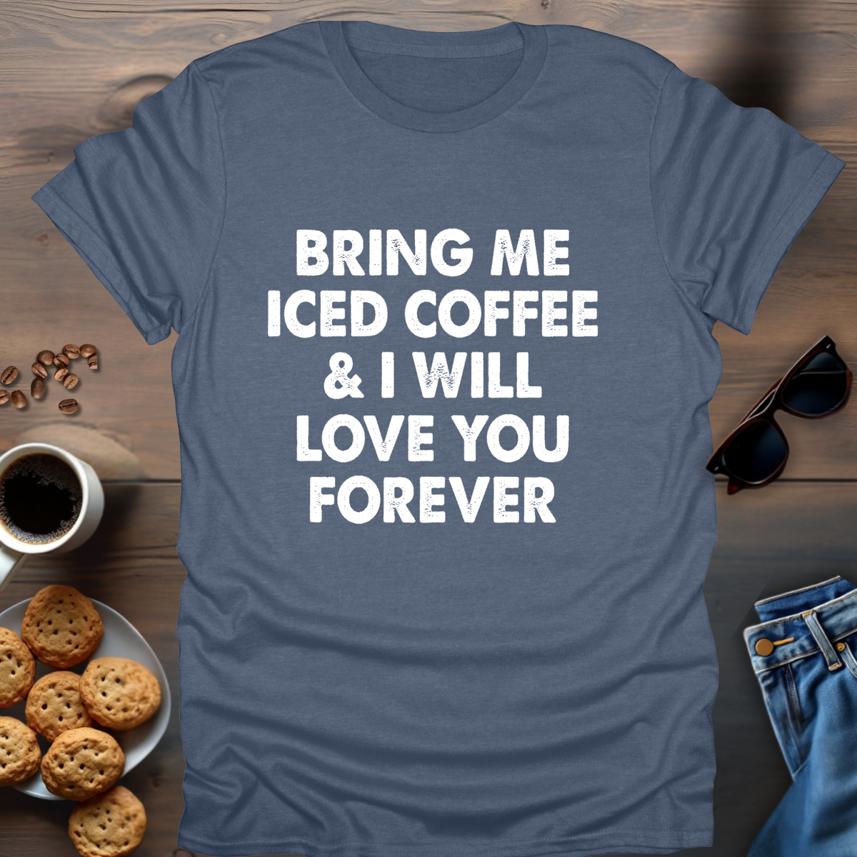 Bring Me Iced Coffee & I Will Love You Forever T-Shirt