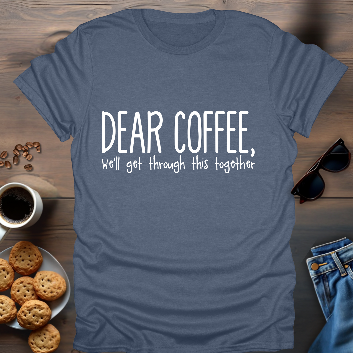 Dear Coffee, We’ll get through this together T-Shirt