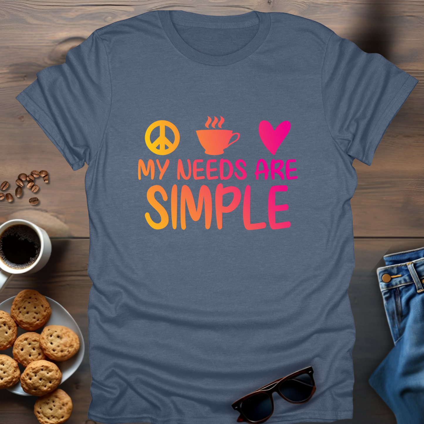 My needs are simple T-Shirt